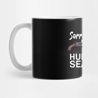 Sorry I can’t It’s hunting season Mug